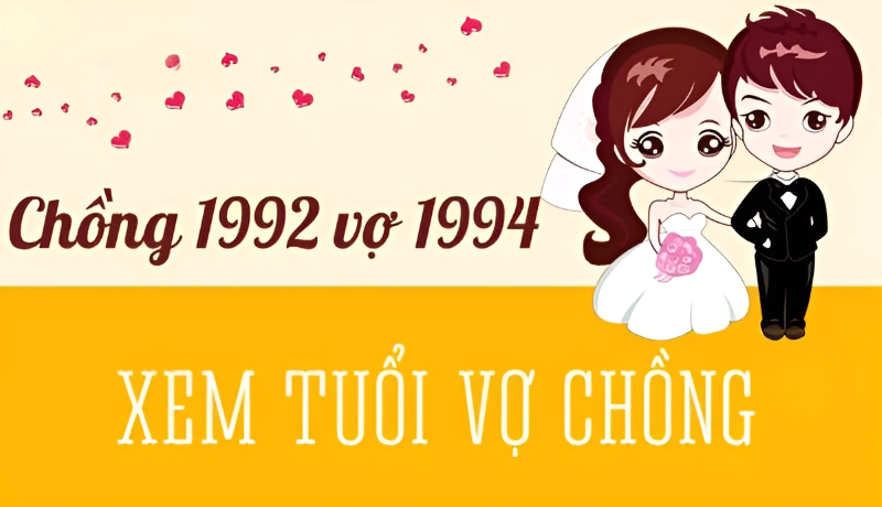 chồng 1992 vợ 1994 sinh con năm nào hợp