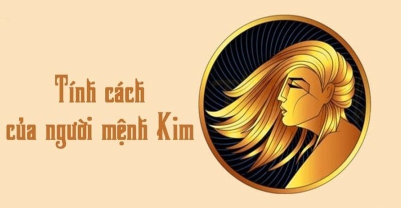 Tính cách của người mệnh Kim