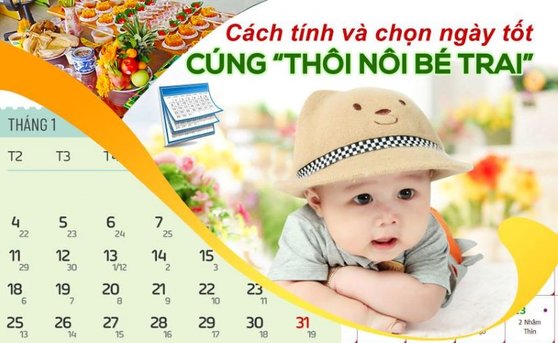 Thông thường ngày cúng thôi nôi cho bé trai thường sẽ là ngày âm lịch