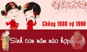 Luận giải chồng 1986 vợ 1990 sinh con năm nào hợp?