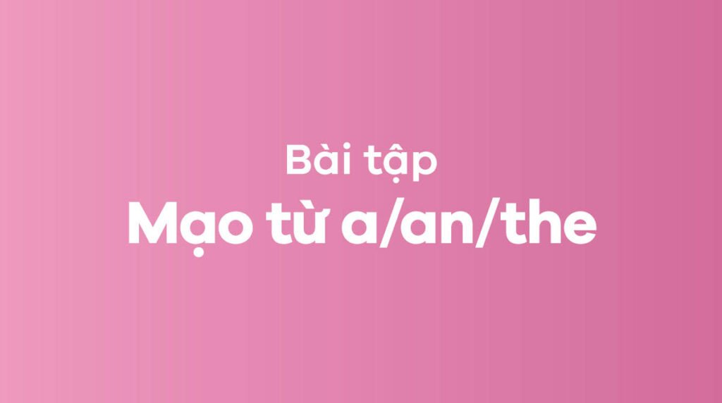 Các dạng bài tập luyện tập cách dùng the trong tiếng Anh