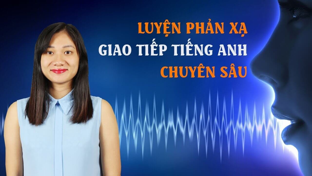 Cách luyện phản xạ tiếng Anh hiệu quả tại nhà