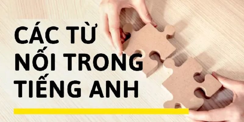 Giải thích khái niệm và vai trò của từ nối câu ghép tiếng Anh trong việc liên kết các ý tưởng