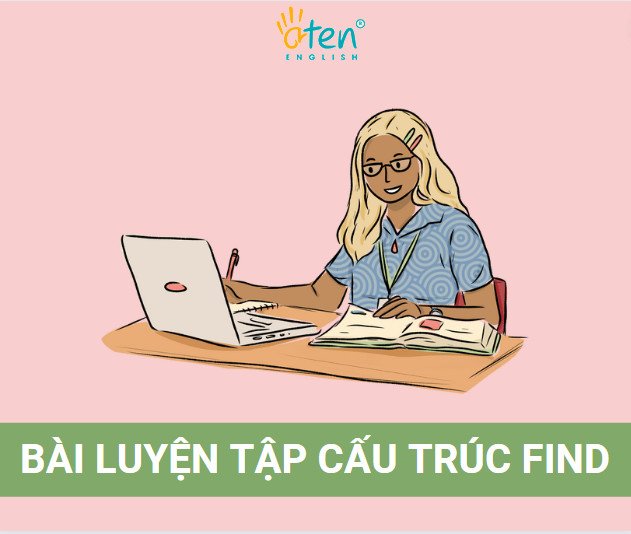 Hình ảnh liên quan đến việc luyện tập cấu trúc Find qua các bài tập thực hành.