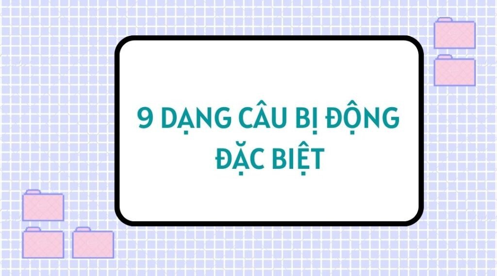 Học ngữ pháp tiếng Anh, câu bị động đặc biệt