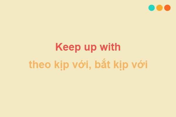 Học tiếng Anh với cụm động từ Keep up with
