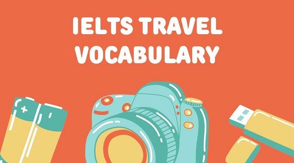 Học từ vựng chủ đề du lịch IELTS hiệu quả