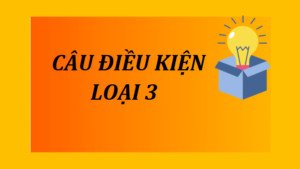 Khái niệm và cấu trúc câu điều kiện loại 3 trong tiếng Anh