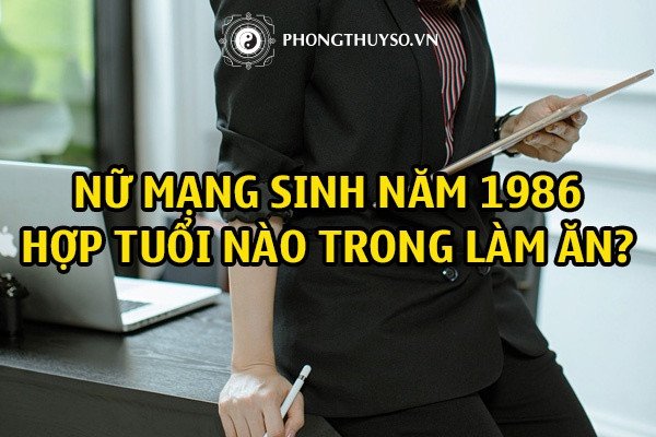 Luận giải tuổi Bính Dần 1986 hợp làm ăn cho nữ mạng