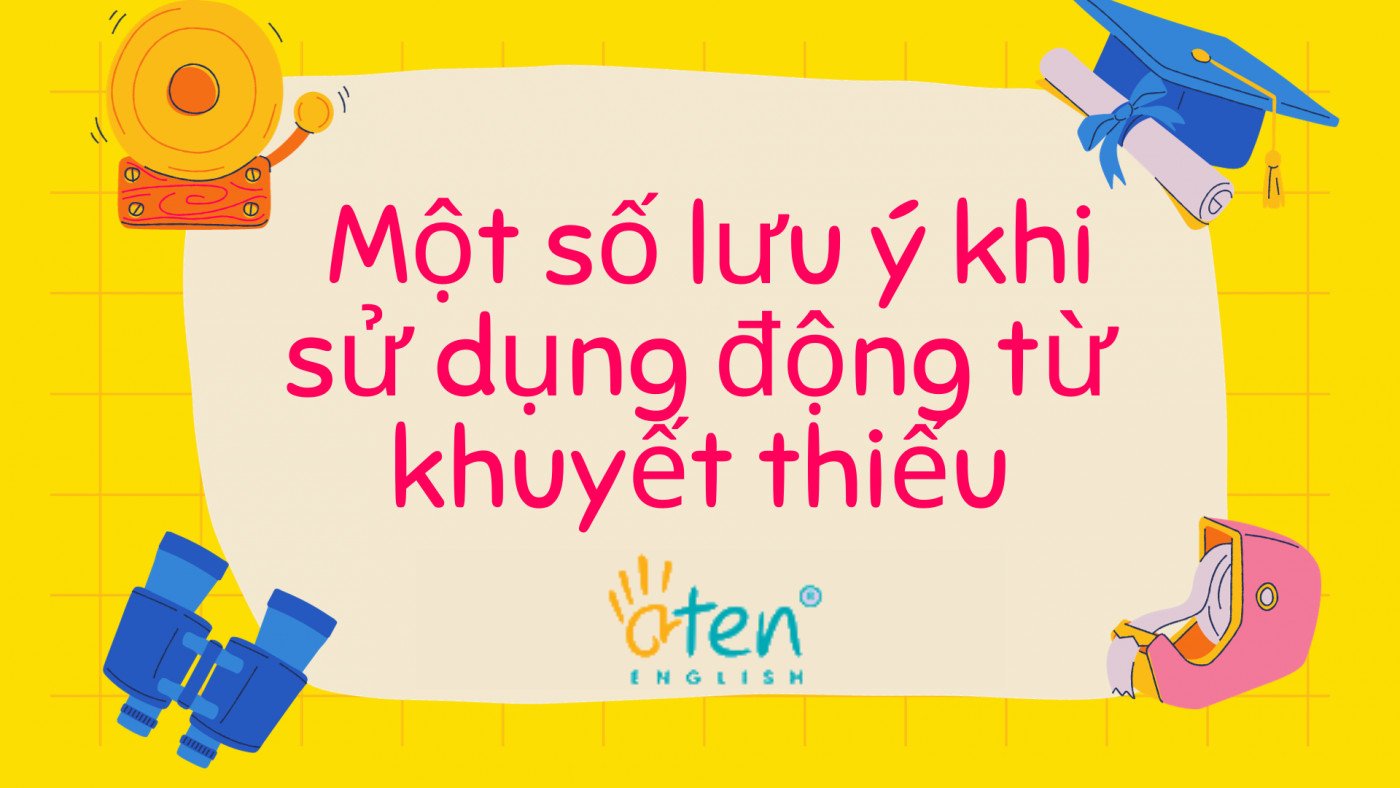 Lưu ý khi sử dụng động từ khuyết thiếu
