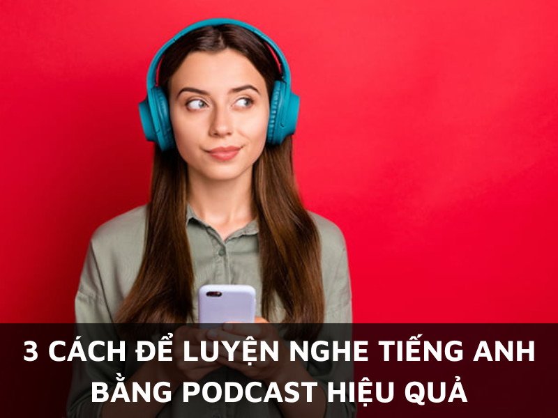 Người học đang luyện nghe tiếng Anh bằng Podcast