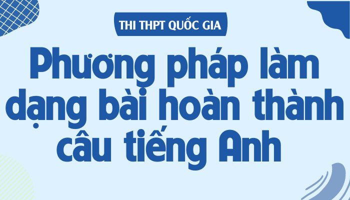 Phân tích các dạng bài tập hoàn thành câu trong tiếng Anh