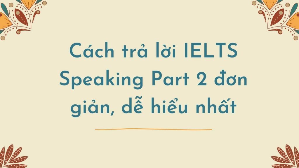 Thí sinh đang trả lời phần thi IELTS Speaking Part 2