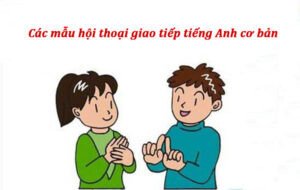 Thực hành các câu giao tiếp tiếng Anh cơ bản
