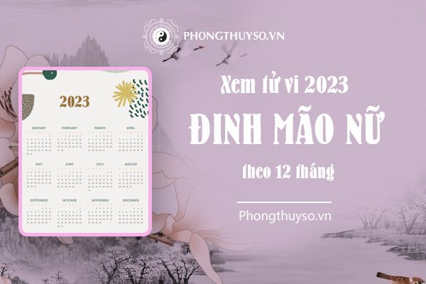 Tử vi 12 tháng của tuổi Đinh Mão nữ mạng 1987 năm 2023