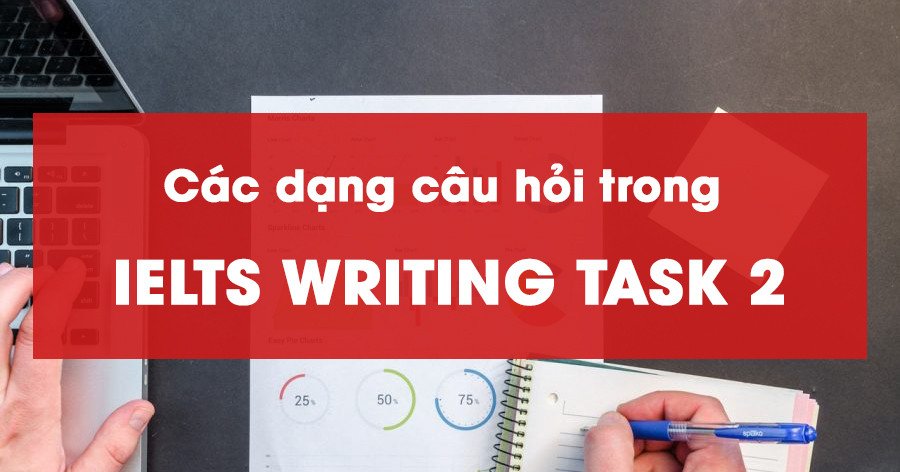 Ví dụ minh họa các dạng câu hỏi Writing Task 2