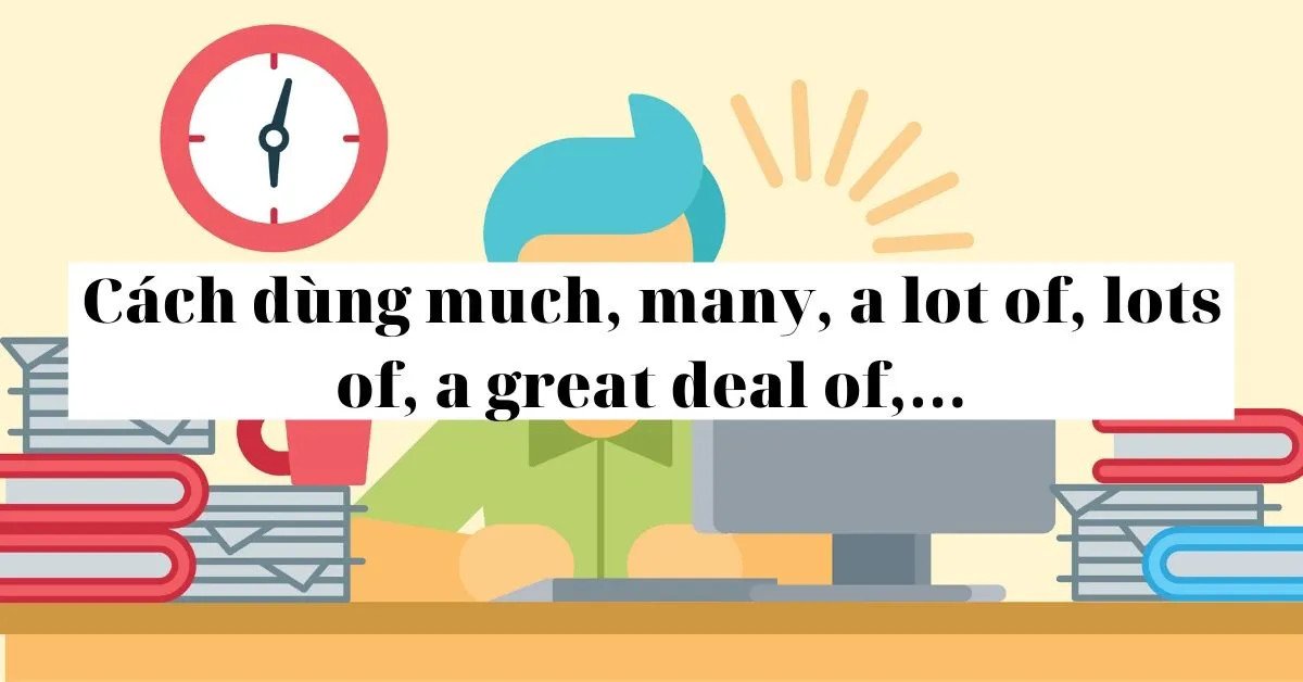 Ví dụ minh họa cách sử dụng "a great deal of" chính xác
