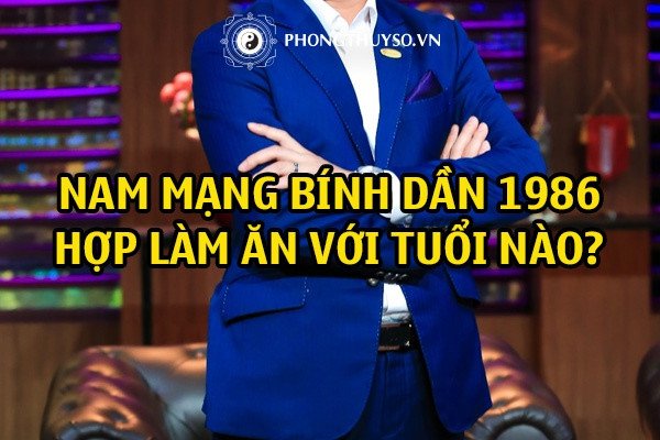 Xem tuổi Bính Dần 1986 hợp làm ăn với tuổi nào cho nam giới