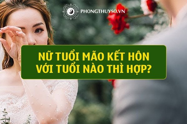 Tuổi Mão kết hôn với tuổi nào hợp nhất