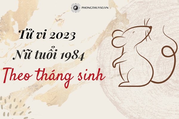 Ảnh hưởng của tháng sinh đến tử vi tuổi Giáp Tý 1984 nữ mạng năm 2023