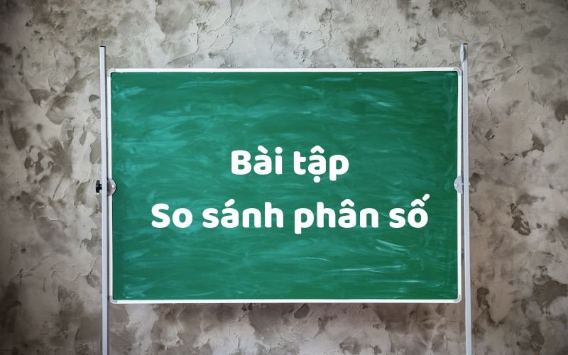 Bài tập thực hành so sánh phân số
