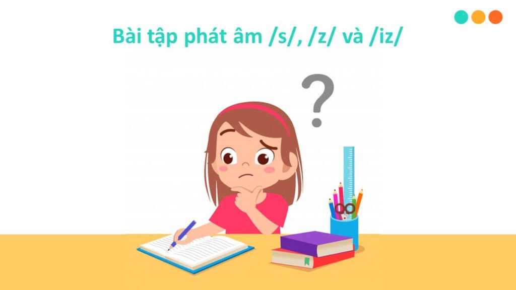 Bài tập về cách phát âm s es trong tiếng anh