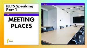 Bài thi nói IELTS phần 1 - Chủ đề Meeting Places