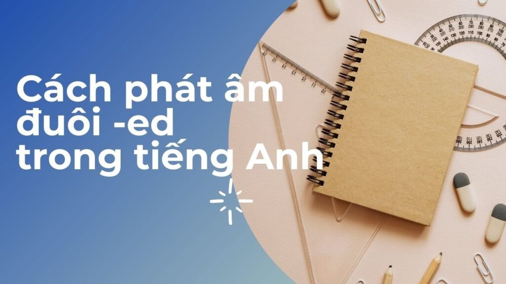 Các dạng bài tập luyện tập phát âm ed