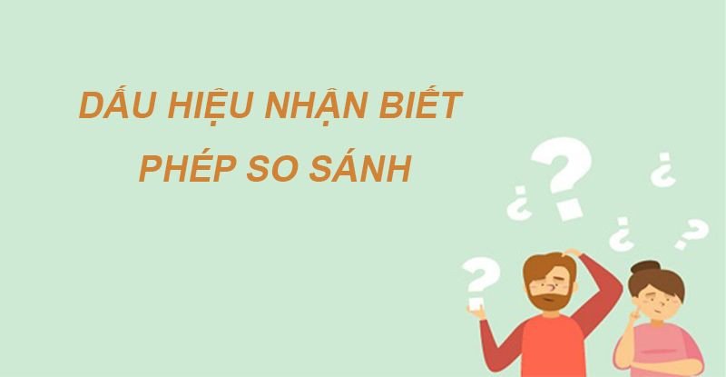 Các dấu hiệu giúp nhận diện so sánh trong tiếng Việt