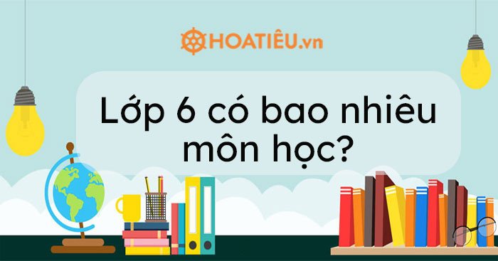Các môn học bắt buộc và tự chọn trong chương trình lớp 6 mới