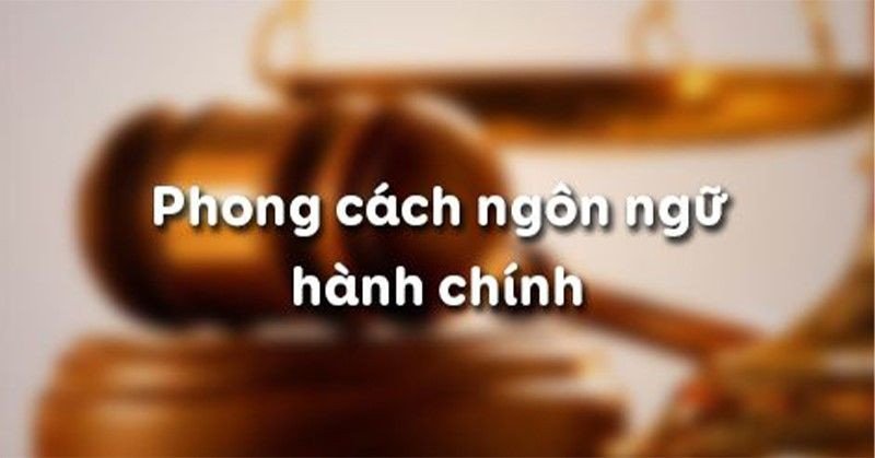 Các văn bản và giấy tờ hành chính thể hiện phong cách ngôn ngữ khuôn mẫu