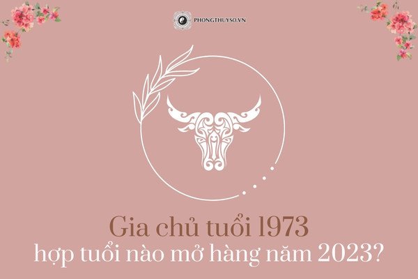 Chọn người tuổi mở hàng cho tuổi Quý Sửu năm 2023 hợp phong thủy