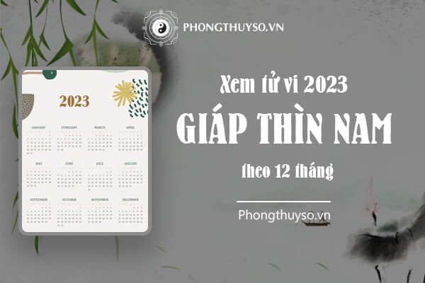 Dự báo tử vi tuổi Giáp Thìn năm 2024 nam mạng theo từng tháng