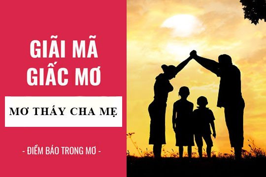 Giải mã bí ẩn giấc mơ thấy bố mẹ