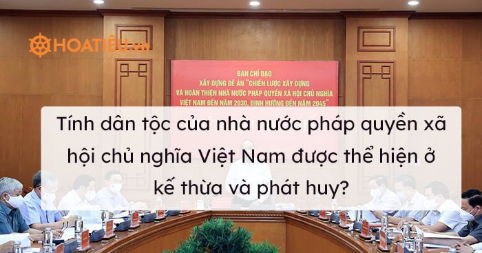 Hiểu rõ tính dân tộc trong nhà nước pháp quyền xã hội chủ nghĩa Việt Nam