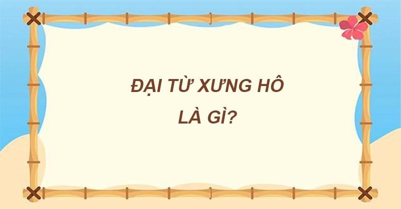 Hình ảnh minh họa khái niệm đại từ xưng hô trong giao tiếp tiếng Việt