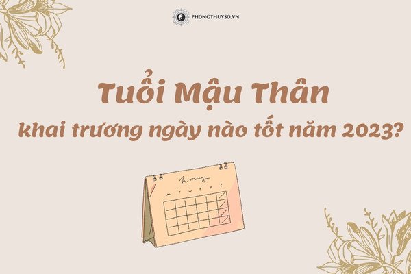Lịch chọn ngày tốt khai trương cho tuổi Mậu Thân 1968 trong năm 2023