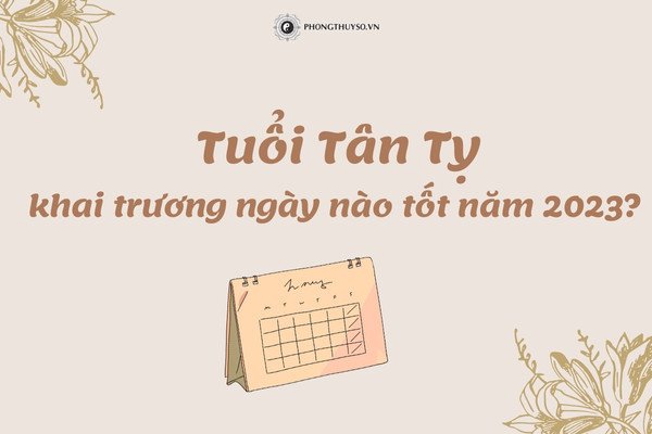 Lịch xem ngày tốt khai trương cho tuổi Tân Tỵ 2001 năm Quý Mão