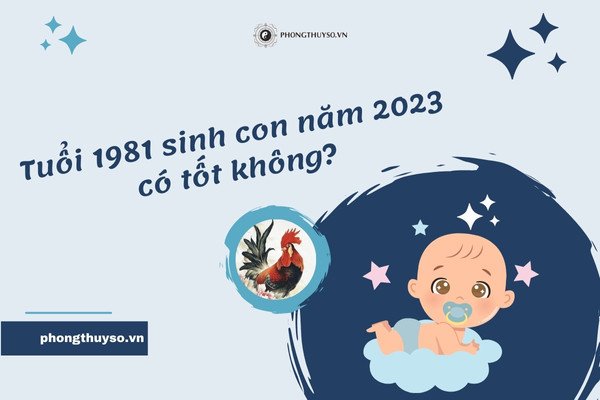 Luận giải chi tiết tuổi Tân Dậu sinh con năm 2023