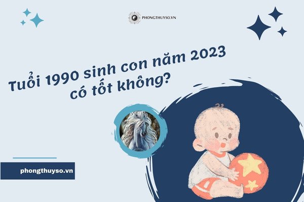 Luận giải tuổi Canh Ngọ 1990 sinh con năm Quý Mão 2023 theo phong thủy