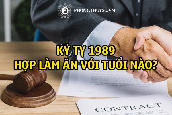 Luận giải tuổi hợp làm ăn cho người sinh năm 1989