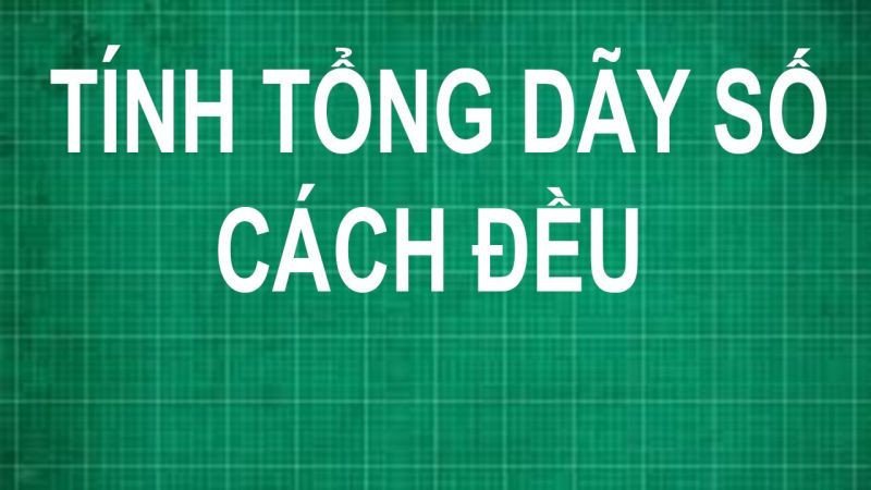 Minh họa về dãy số cách đều và công thức tính toán