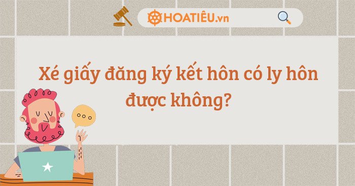 Minh họa việc xé giấy chứng nhận kết hôn, không làm chấm dứt quan hệ hôn nhân.