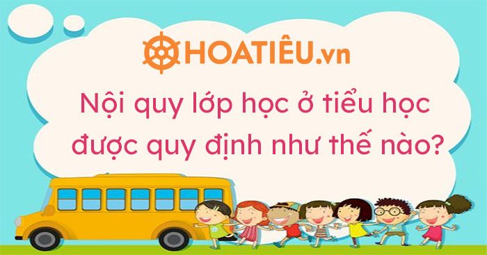 Mô tả các nội dung chính trong nội quy lớp học tiểu học