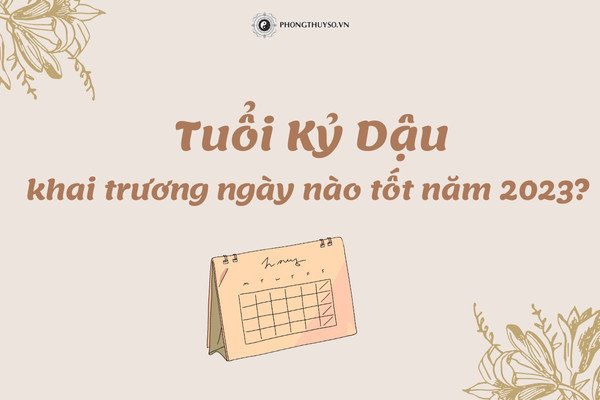 Ngày tốt khai trương cho tuổi Kỷ Dậu năm 2023