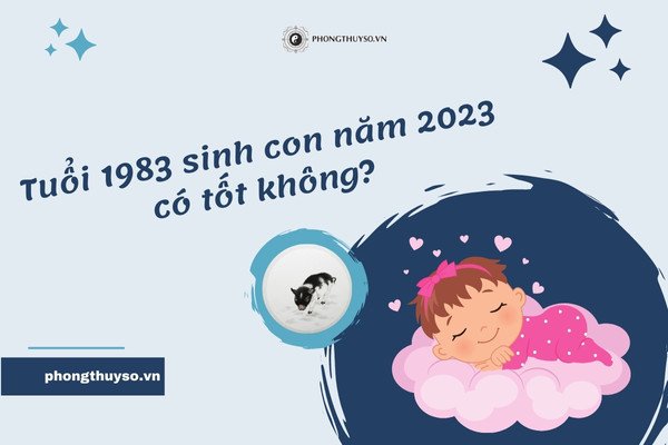 Phân tích phong thủy về tuổi 1983 sinh con năm 2023