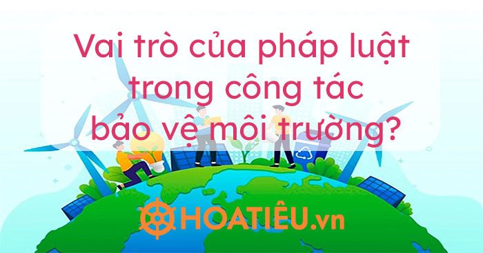 Pháp luật bảo vệ môi trường góp phần bảo vệ hành tinh xanh