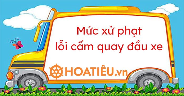 Quy định mức xử phạt lỗi cấm quay đầu xe tại Việt Nam