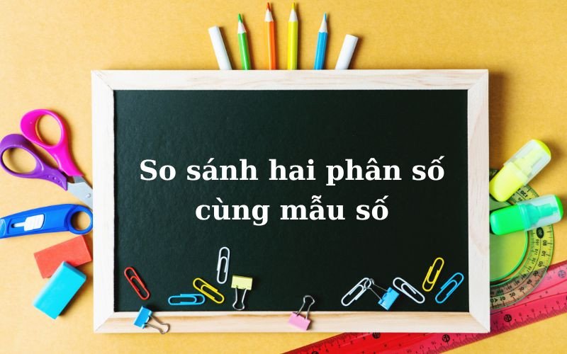 So sánh hai phân số có cùng mẫu số