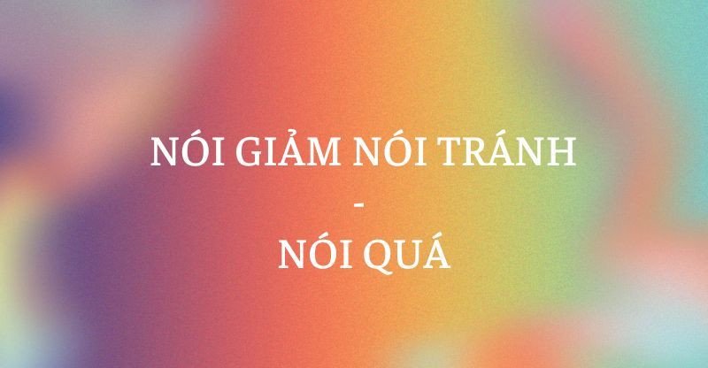 So sánh sự khác nhau giữa nói giảm nói tránh và nói quá